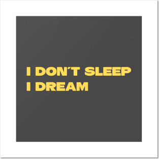 I Don´t Sleep I Dream, mustard Posters and Art